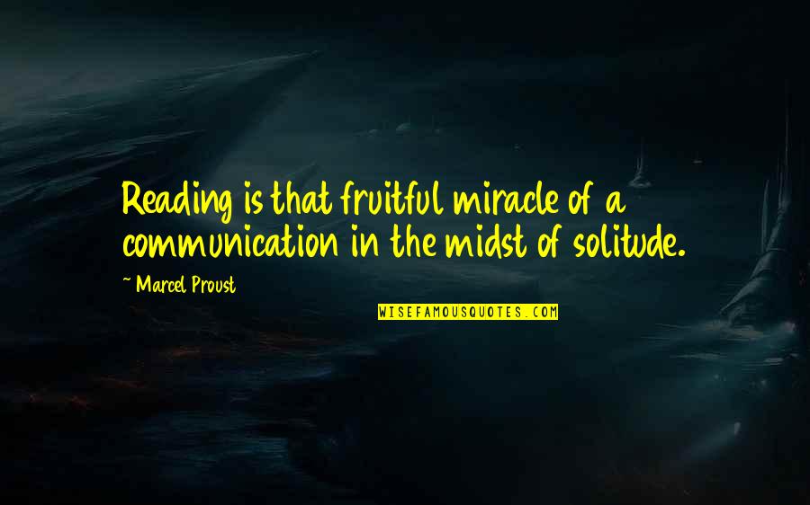 Books In Books Quotes By Marcel Proust: Reading is that fruitful miracle of a communication