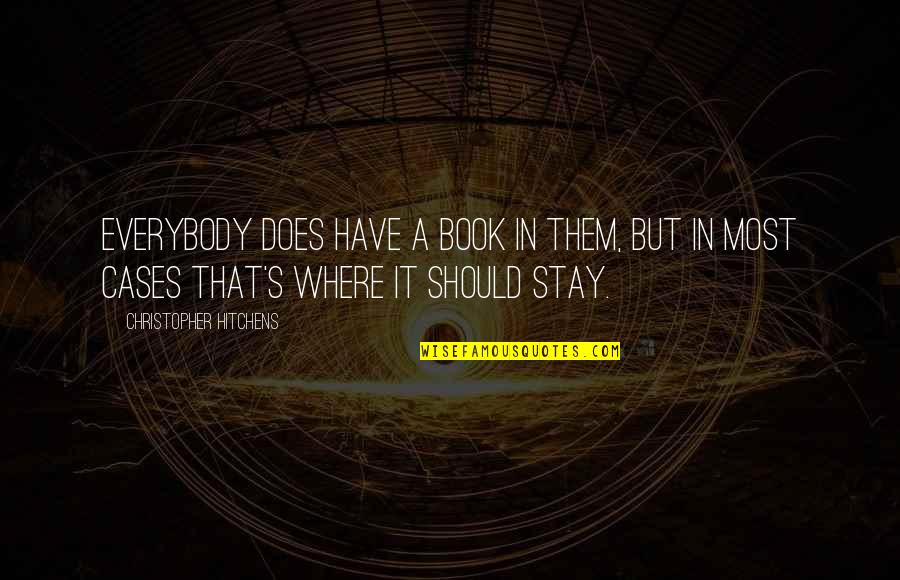 Books In Literature Quotes By Christopher Hitchens: Everybody does have a book in them, but Books In Literature Quotes By Christopher Hitchens: Everybody does have a book in them, but