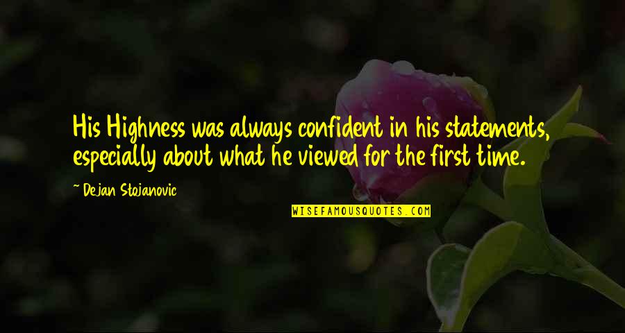 Books In Literature Quotes By Dejan Stojanovic: His Highness was always confident in his statements, Books In Literature Quotes By Dejan Stojanovic: His Highness was always confident in his statements,