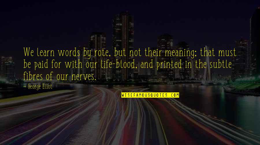 Books In Literature Quotes By George Eliot: We learn words by rote, but not their