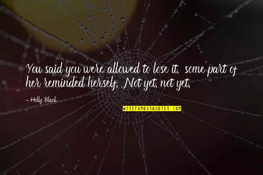 Books In Literature Quotes By Holly Black: You said you were allowed to lose it,' Books In Literature Quotes By Holly Black: You said you were allowed to lose it,'