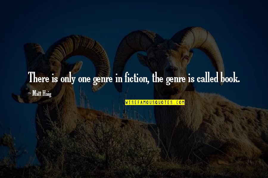 Books In Literature Quotes By Matt Haig: There is only one genre in fiction, the