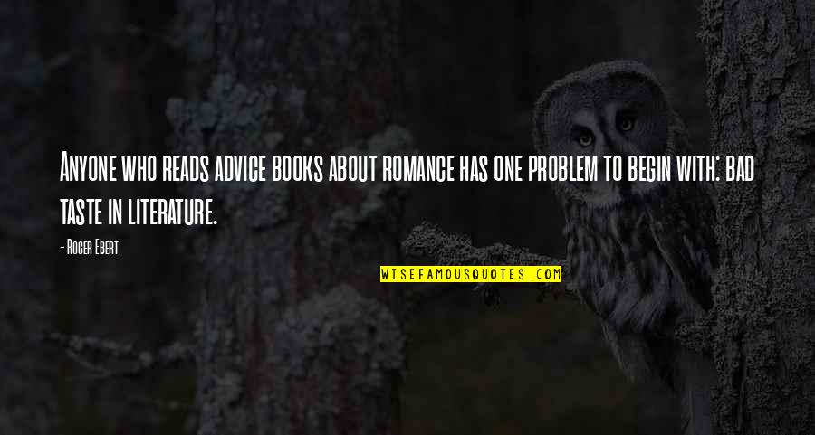 Books In Literature Quotes By Roger Ebert: Anyone who reads advice books about romance has Books In Literature Quotes By Roger Ebert: Anyone who reads advice books about romance has