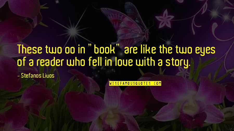 Books In Literature Quotes By Stefanos Livos: These two oo in "book" are like the Books In Literature Quotes By Stefanos Livos: These two oo in "book" are like the