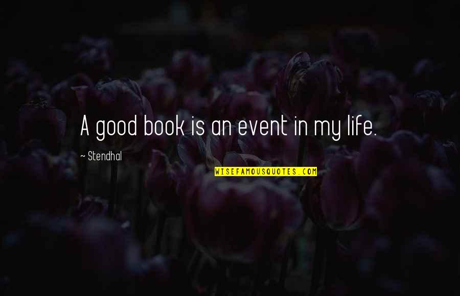 Books In Literature Quotes By Stendhal: A good book is an event in my Books In Literature Quotes By Stendhal: A good book is an event in my