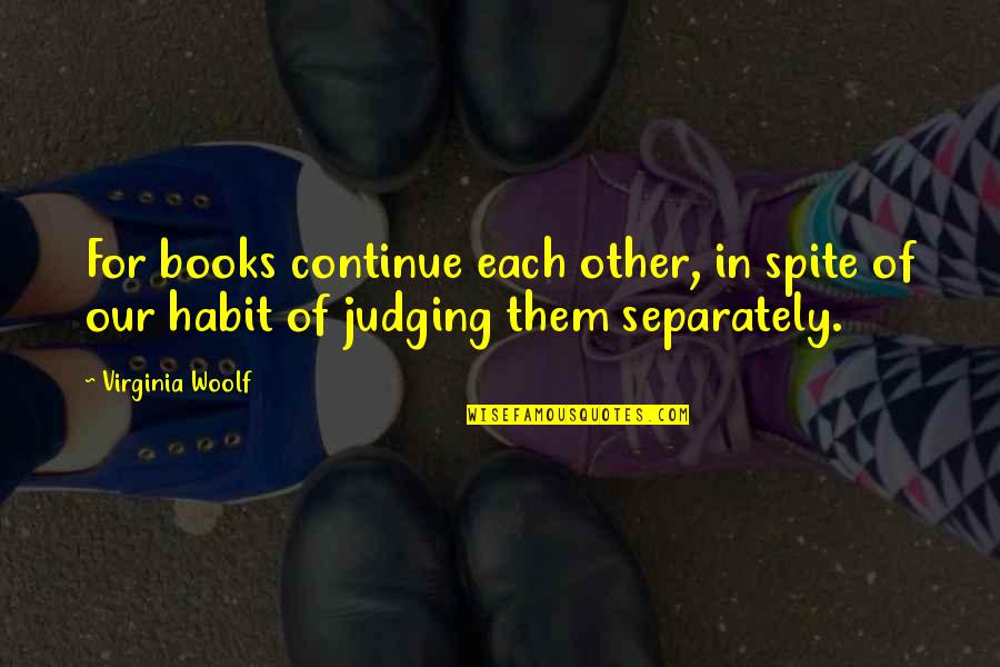 Books In Literature Quotes By Virginia Woolf: For books continue each other, in spite of