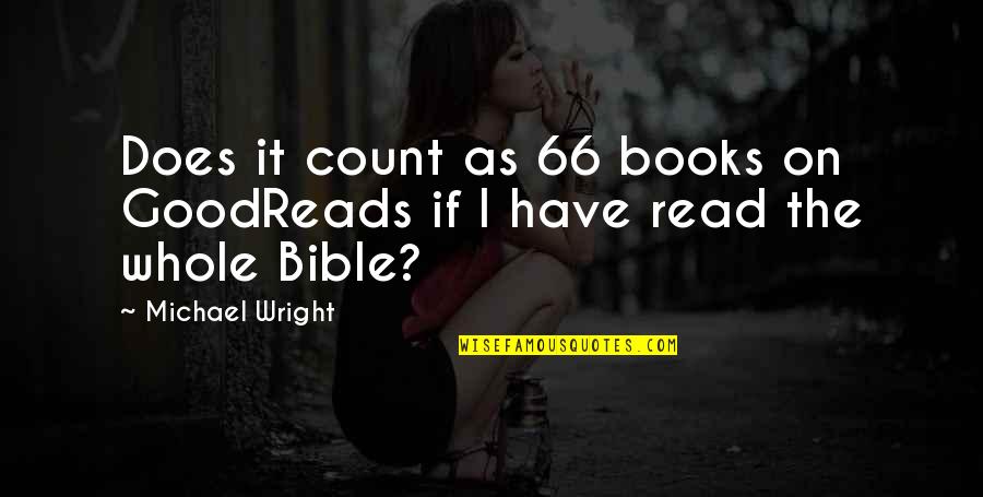 Books In The Bible Quotes By Michael Wright: Does it count as 66 books on GoodReads