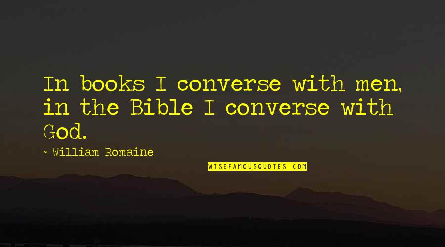 Books In The Bible Quotes By William Romaine: In books I converse with men, in the