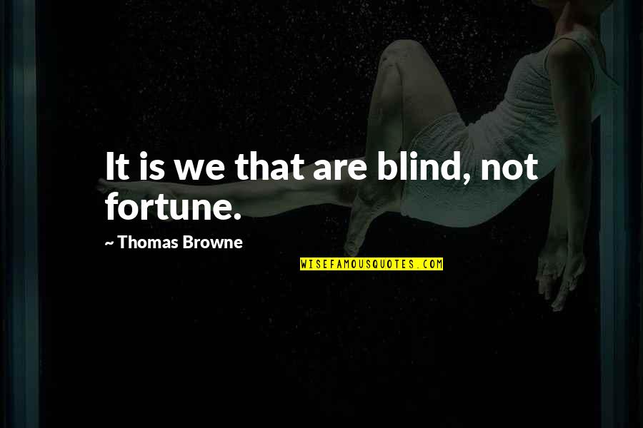 Books In The Book Thief Quotes By Thomas Browne: It is we that are blind, not fortune.