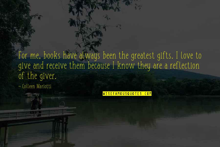 Books In The Giver Quotes By Colleen Mariotti: For me, books have always been the greatest