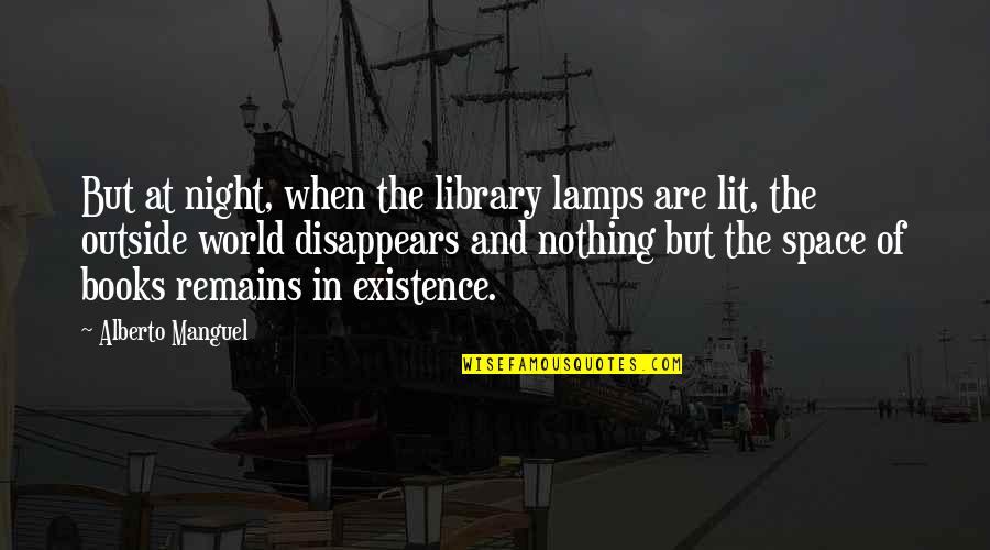 Books In The World Quotes By Alberto Manguel: But at night, when the library lamps are Books In The World Quotes By Alberto Manguel: But at night, when the library lamps are