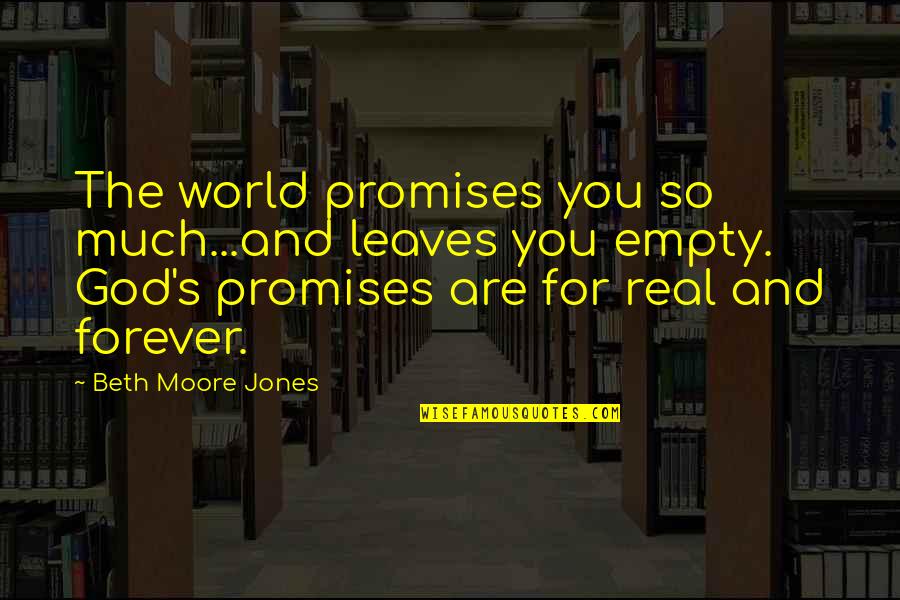 Books In The World Quotes By Beth Moore Jones: The world promises you so much...and leaves you