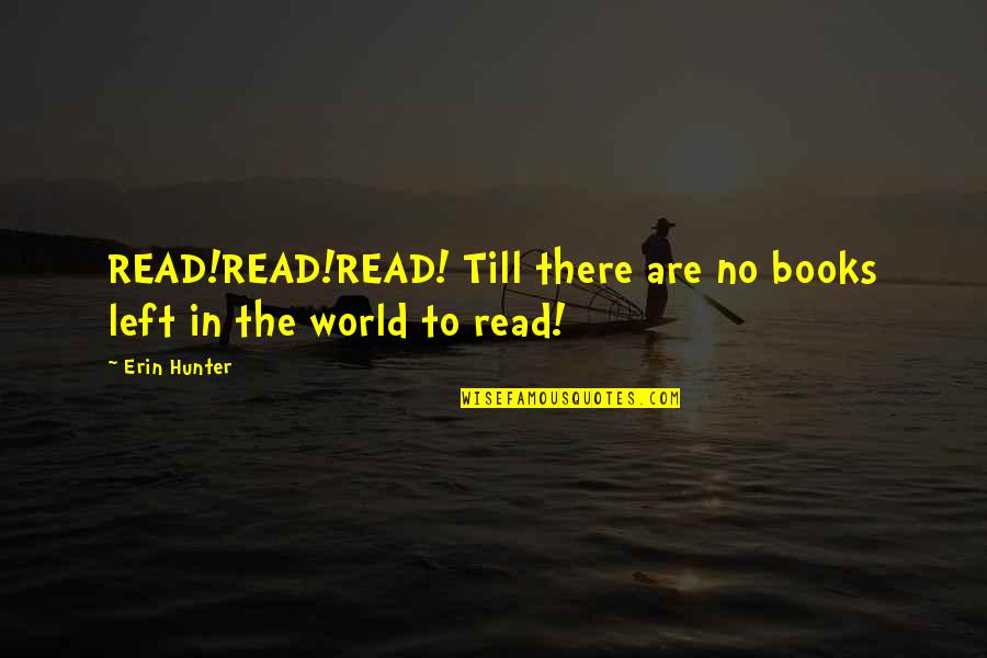 Books In The World Quotes By Erin Hunter: READ!READ!READ! Till there are no books left in