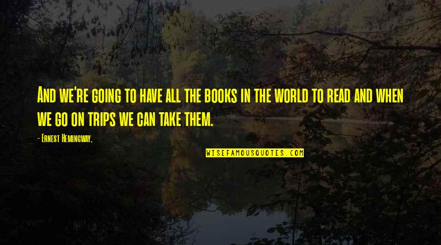 Books In The World Quotes By Ernest Hemingway,: And we're going to have all the books