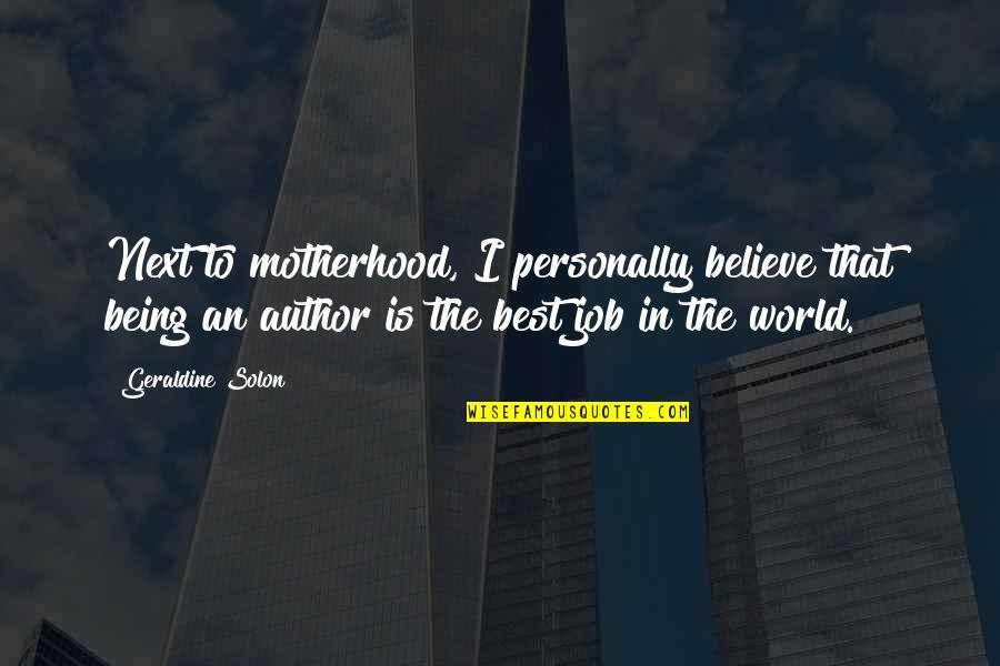 Books In The World Quotes By Geraldine Solon: Next to motherhood, I personally believe that being Books In The World Quotes By Geraldine Solon: Next to motherhood, I personally believe that being