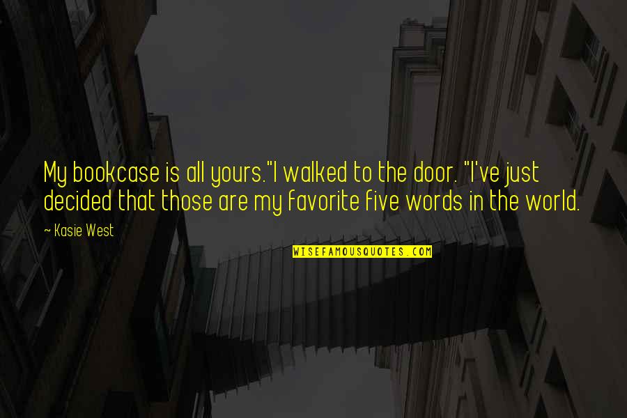 Books In The World Quotes By Kasie West: My bookcase is all yours."I walked to the Books In The World Quotes By Kasie West: My bookcase is all yours."I walked to the