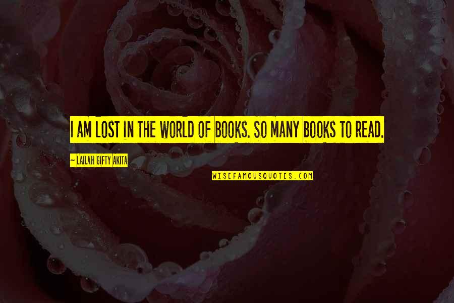 Books In The World Quotes By Lailah Gifty Akita: I am lost in the world of books.