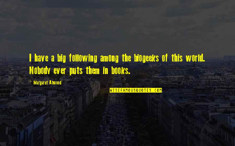 Books In The World Quotes By Margaret Atwood: I have a big following among the biogeeks
