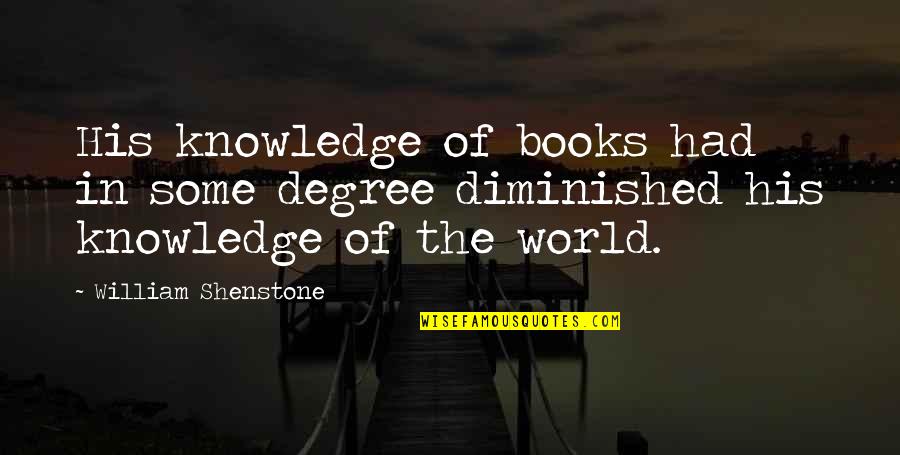 Books In The World Quotes By William Shenstone: His knowledge of books had in some degree