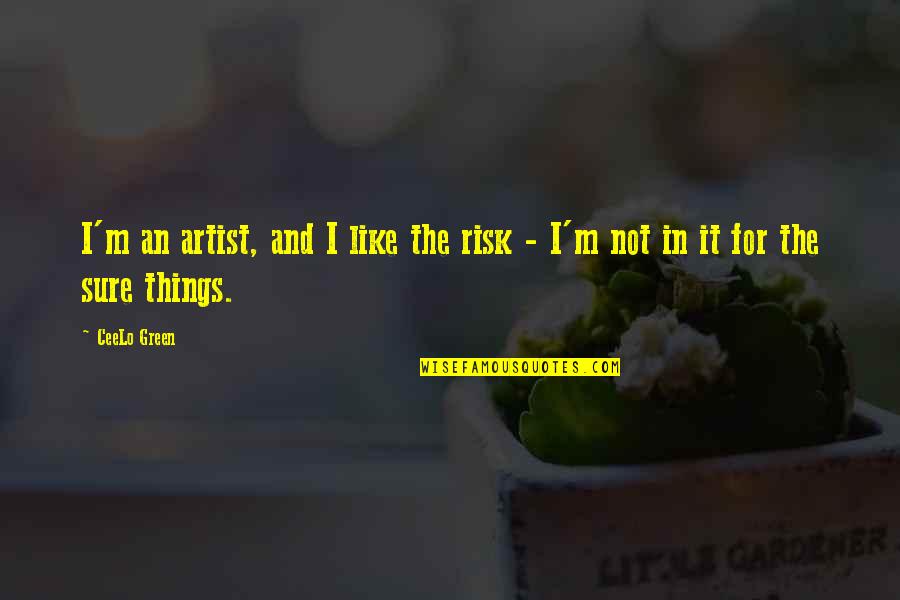 Books Influence Quotes By CeeLo Green: I'm an artist, and I like the risk