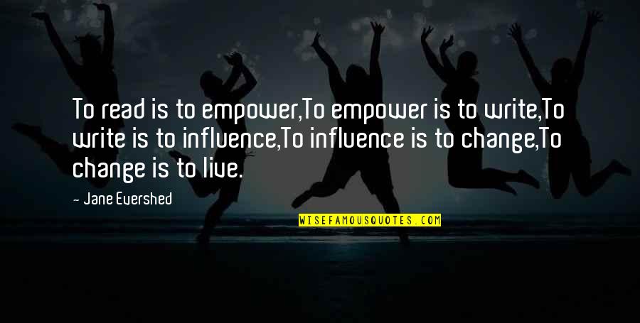 Books Influence Quotes By Jane Evershed: To read is to empower,To empower is to