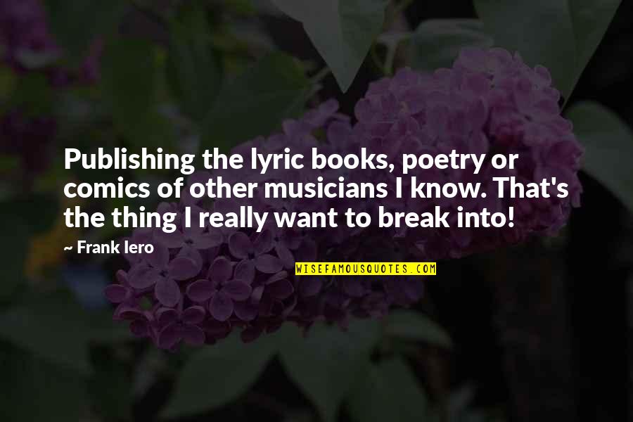 Books Into Comics Quotes By Frank Iero: Publishing the lyric books, poetry or comics of