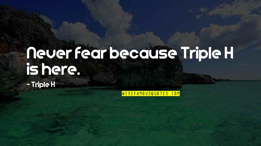 Books Into Comics Quotes By Triple H: Never fear because Triple H is here. Books Into Comics Quotes By Triple H: Never fear because Triple H is here.