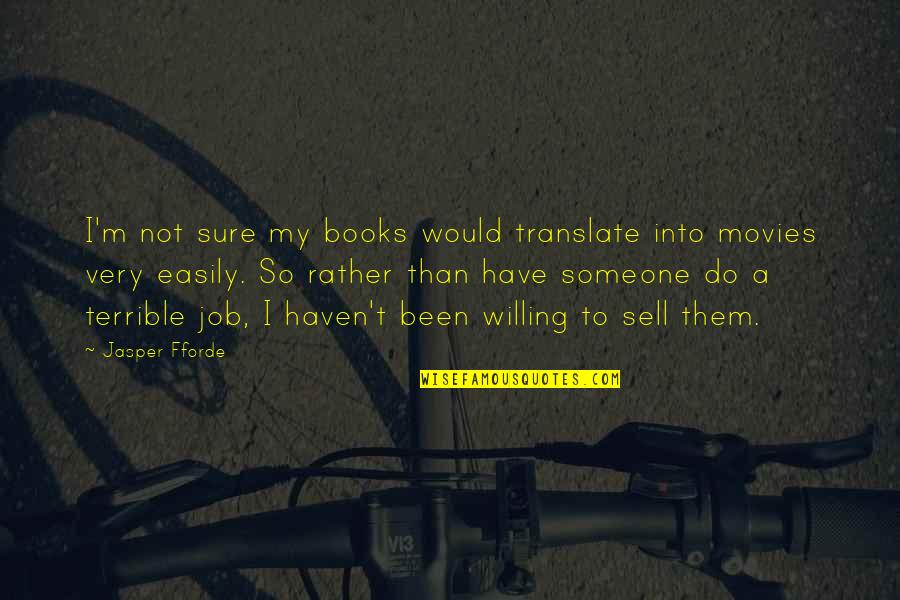 Books Into Movies Quotes By Jasper Fforde: I'm not sure my books would translate into