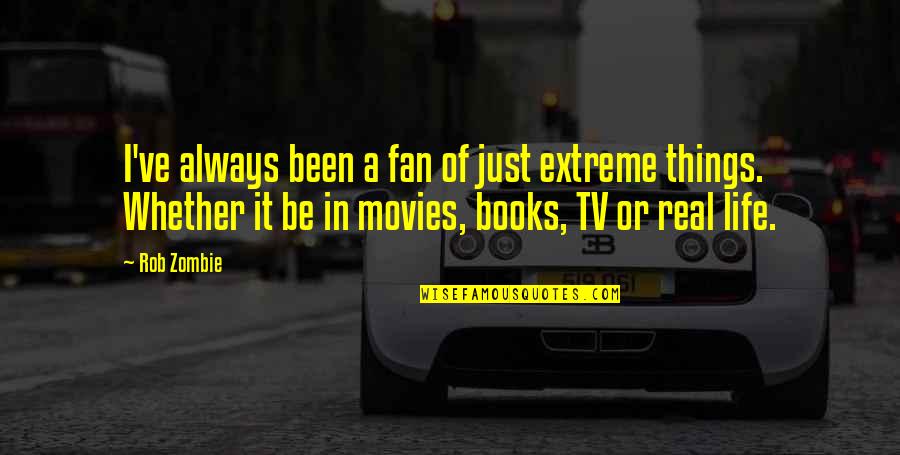 Books Into Movies Quotes By Rob Zombie: I've always been a fan of just extreme