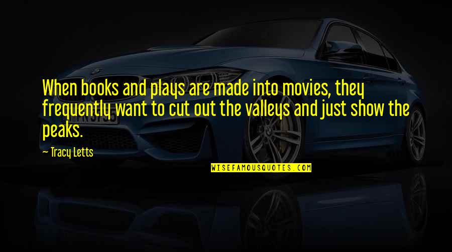 Books Into Movies Quotes By Tracy Letts: When books and plays are made into movies,