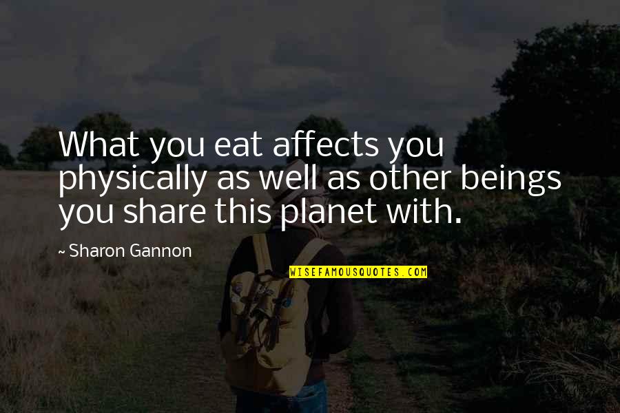Books Into Screenplays Quotes By Sharon Gannon: What you eat affects you physically as well