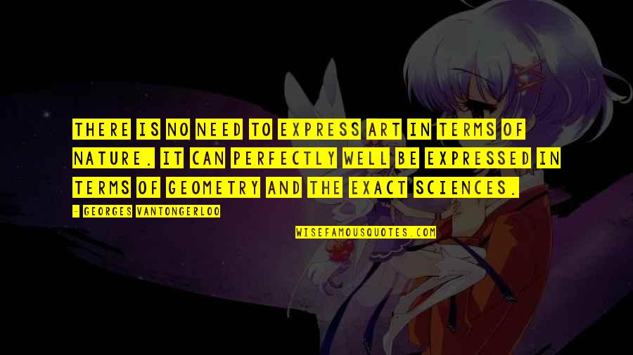 Books Italicized Or Quotes By Georges Vantongerloo: There is no need to express art in Books Italicized Or Quotes By Georges Vantongerloo: There is no need to express art in