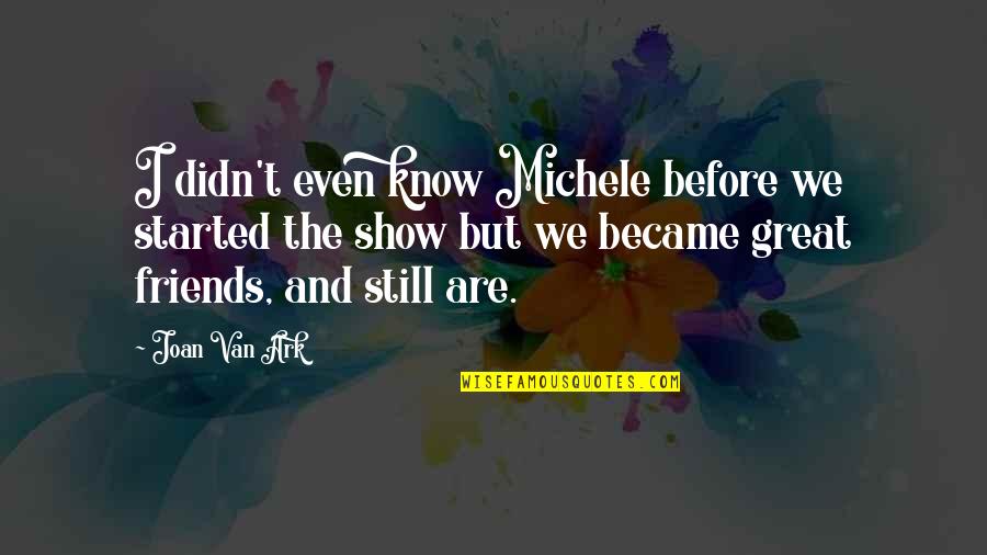 Books Jane Austen Quotes By Joan Van Ark: I didn't even know Michele before we started Books Jane Austen Quotes By Joan Van Ark: I didn't even know Michele before we started