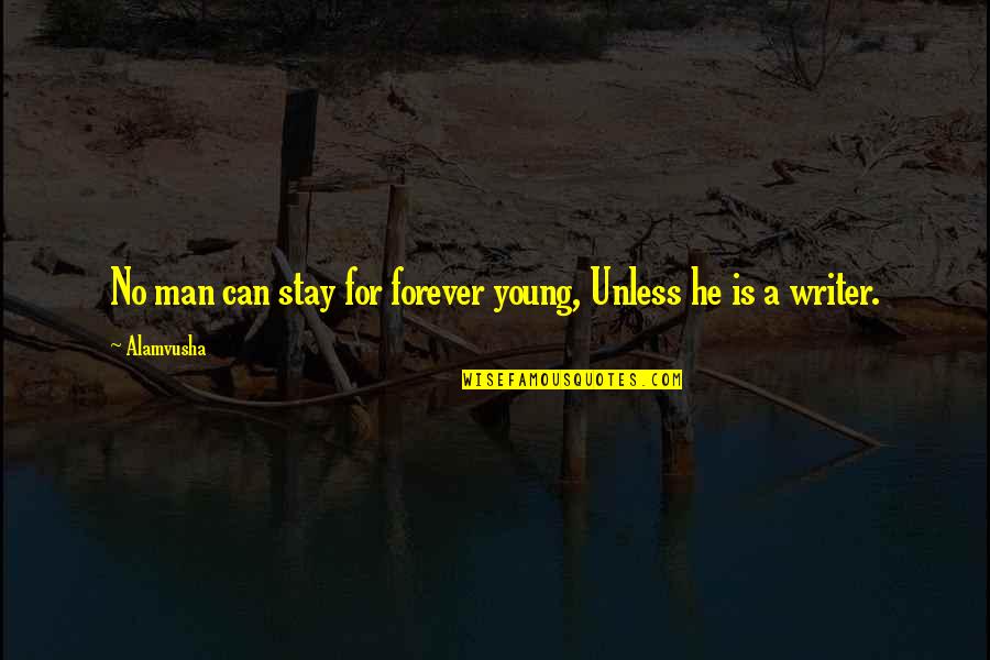 Books Knowledge Quotes By Alamvusha: No man can stay for forever young, Unless