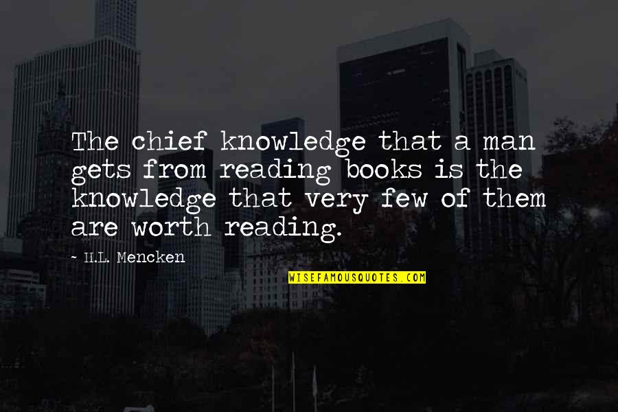 Books Knowledge Quotes By H.L. Mencken: The chief knowledge that a man gets from