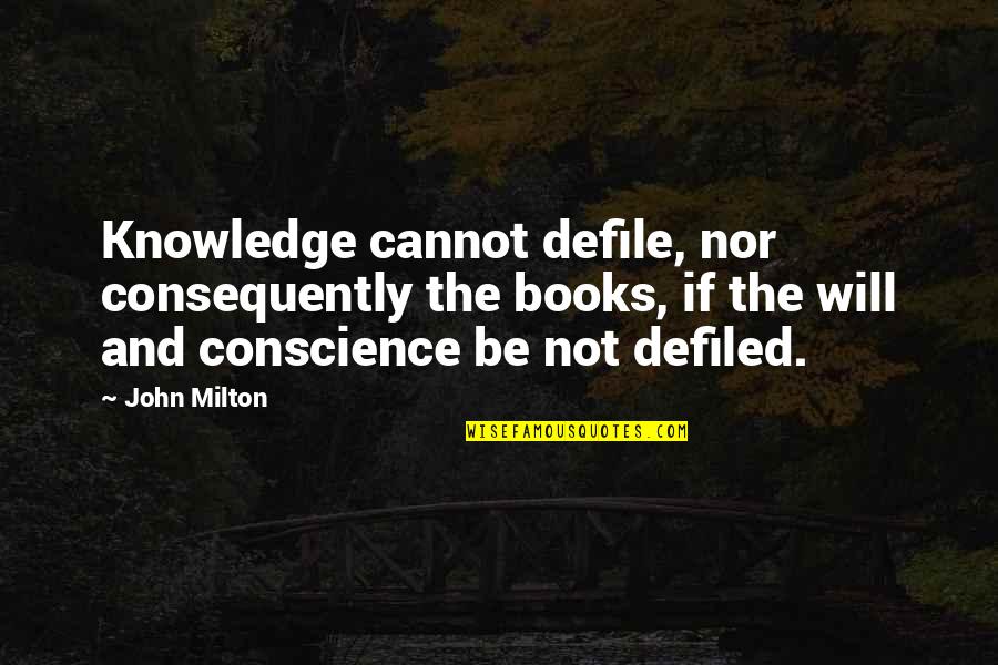 Books Knowledge Quotes By John Milton: Knowledge cannot defile, nor consequently the books, if