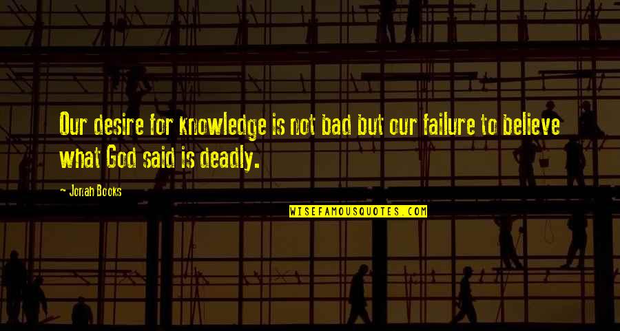 Books Knowledge Quotes By Jonah Books: Our desire for knowledge is not bad but