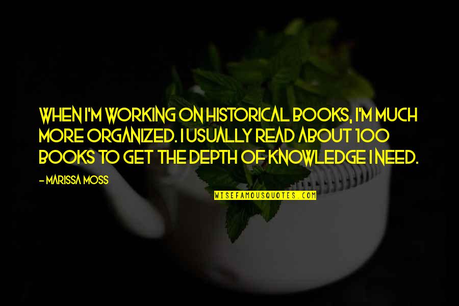 Books Knowledge Quotes By Marissa Moss: When I'm working on historical books, I'm much