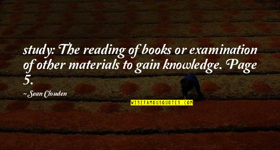 Books Knowledge Quotes By Sean Clouden: study: The reading of books or examination of