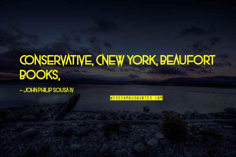 Books New York Quotes By John Philip Sousa IV: Conservative, (New York, Beaufort Books,