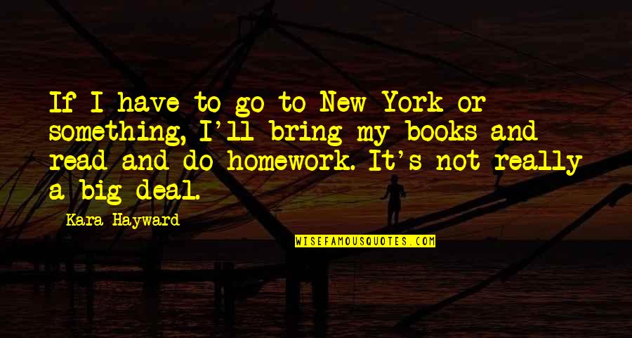 Books New York Quotes By Kara Hayward: If I have to go to New York