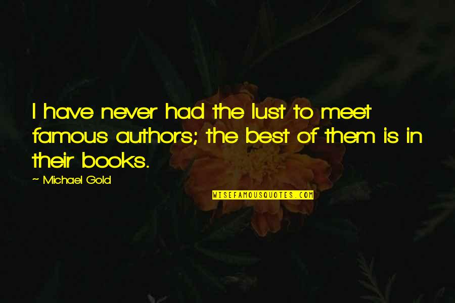 Books New York Quotes By Michael Gold: I have never had the lust to meet