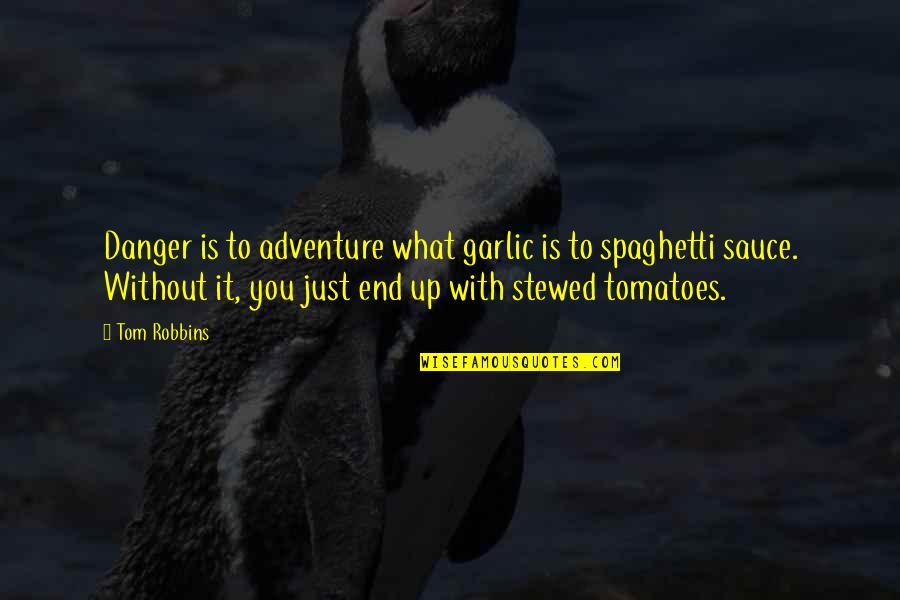 Books Of Albion Quotes By Tom Robbins: Danger is to adventure what garlic is to