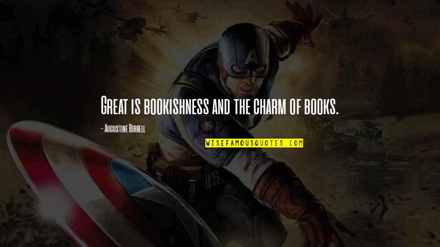 Books Of Great Quotes By Augustine Birrell: Great is bookishness and the charm of books. Books Of Great Quotes By Augustine Birrell: Great is bookishness and the charm of books.