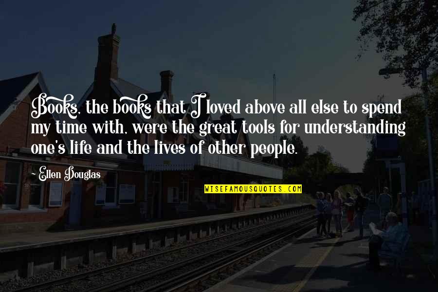 Books Of Great Quotes By Ellen Douglas: Books, the books that I loved above all Books Of Great Quotes By Ellen Douglas: Books, the books that I loved above all