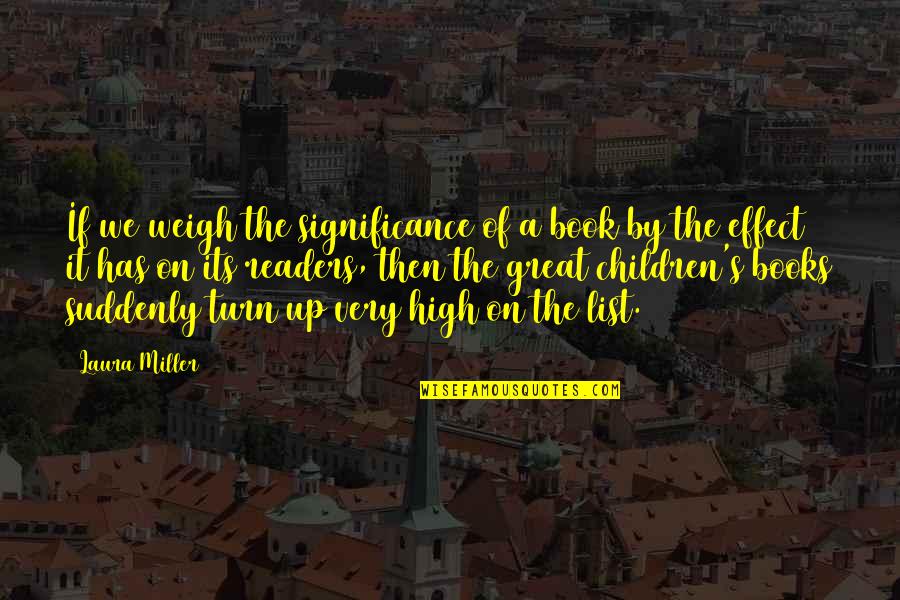 Books Of Great Quotes By Laura Miller: If we weigh the significance of a book Books Of Great Quotes By Laura Miller: If we weigh the significance of a book