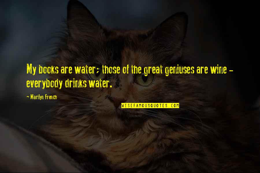 Books Of Great Quotes By Marilyn French: My books are water; those of the great