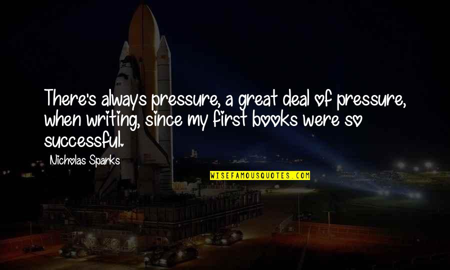 Books Of Great Quotes By Nicholas Sparks: There's always pressure, a great deal of pressure,