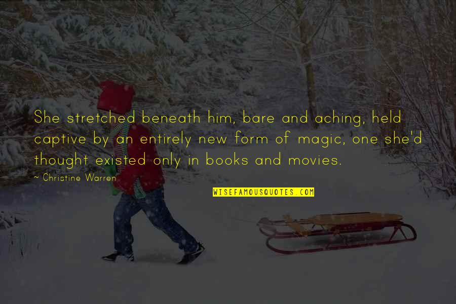 Books Of Magic Quotes By Christine Warren: She stretched beneath him, bare and aching, held