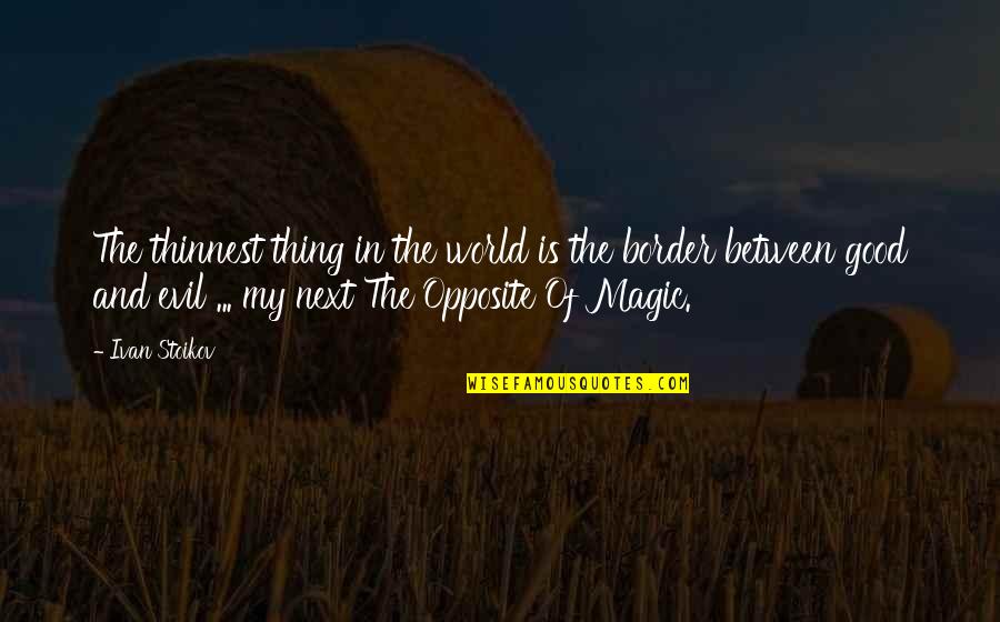 Books Of Magic Quotes By Ivan Stoikov: The thinnest thing in the world is the